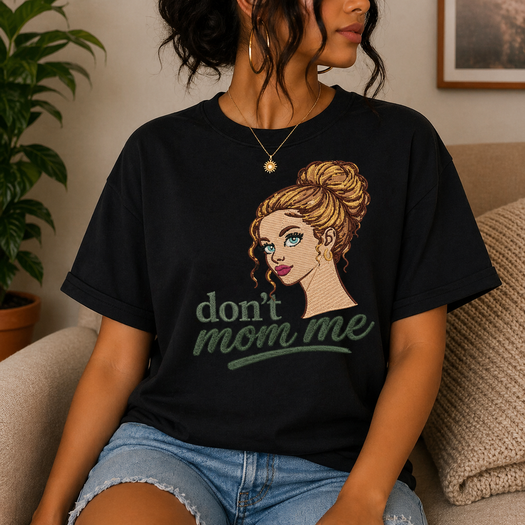 Don’t Mom Me Embroidered T-Shirts