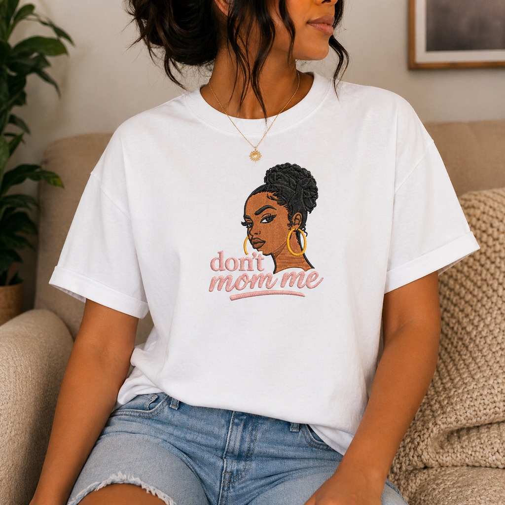 Don’t Mom Me Embroidered T-Shirts